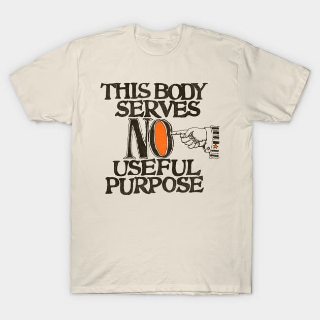 This Body Serves No Useful Purpose T-Shirt by darklordpug